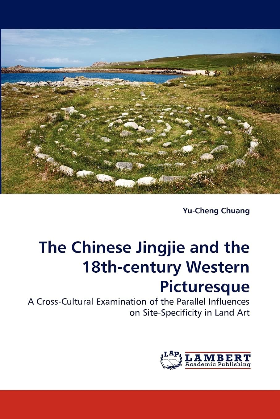 The Chinese Jingjie and the 18th-century Western Picturesque: A Cross-Cultural Examination of the Parallel Influences on Site-Specificity in Land Art