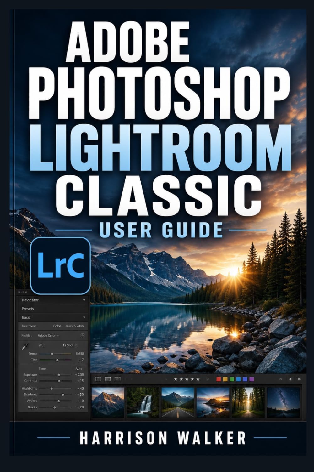 Adobe Photoshop Lightroom User Guide 2026-2027: A Complete Step-by-Step Manual for Beginners and Professionals