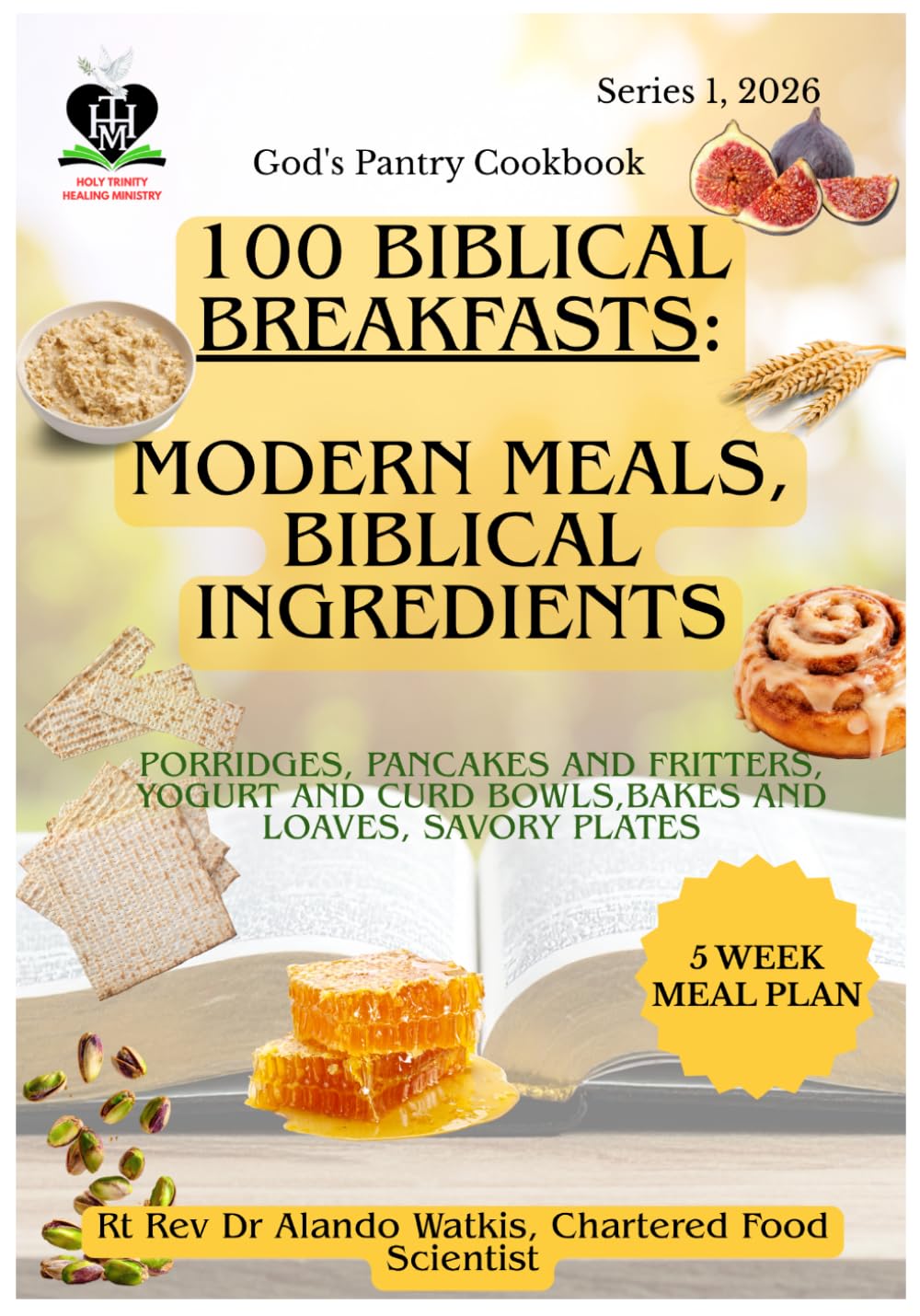 Modern Breakfasts, Biblical Ingredients: 100 Everyday Morning Meals Rebuilt Using Only Foods Named in Scripture — Porridge, Pancakes, Bakes, Bowls and Drinks, Every Recipe Sourced to Chapter and Verse