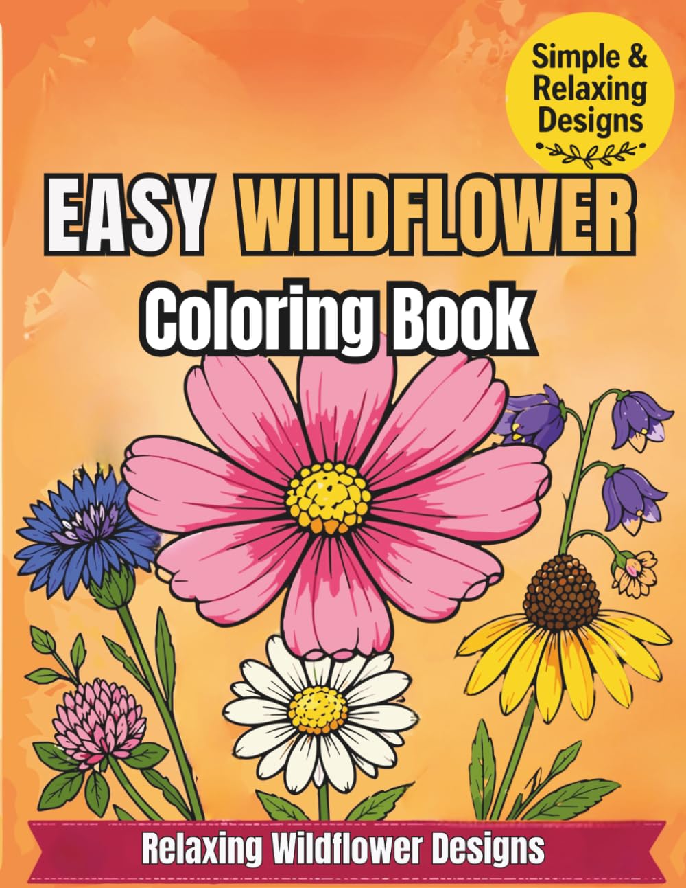 Easy Wildflower Coloring Book for Adults: Wildflower Designs for Relaxation, Stress Relief & Beginners (Nature Inspired Coloring Collection)