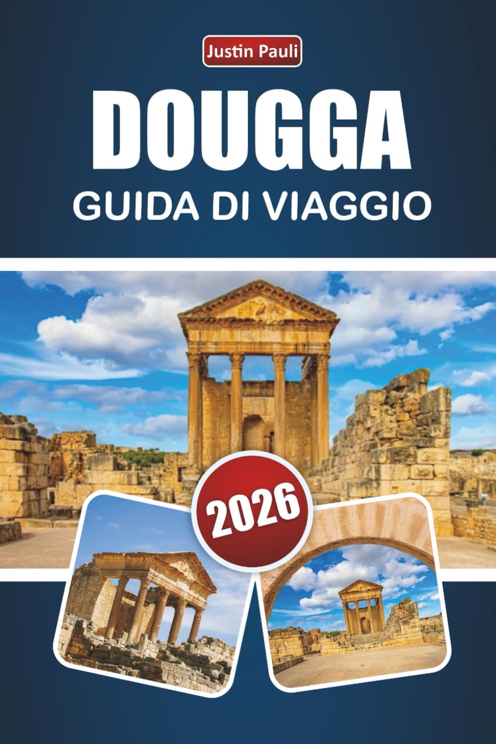 DOUGGA GUIDA DI VIAGGIO 2026: Scopri antiche rovine, gemme nascoste, cultura locale e consigli di viaggio nel nord della Tunisia