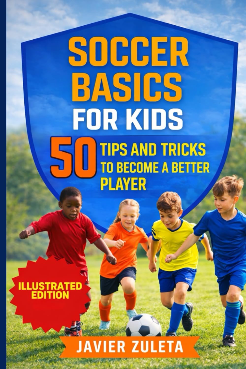 SOCCER BASICS FOR KIDS: 50 TIPS AND TRICK TO BECOME A BETTER PLAYER (SOCCER COACHING AND TACTICS)
