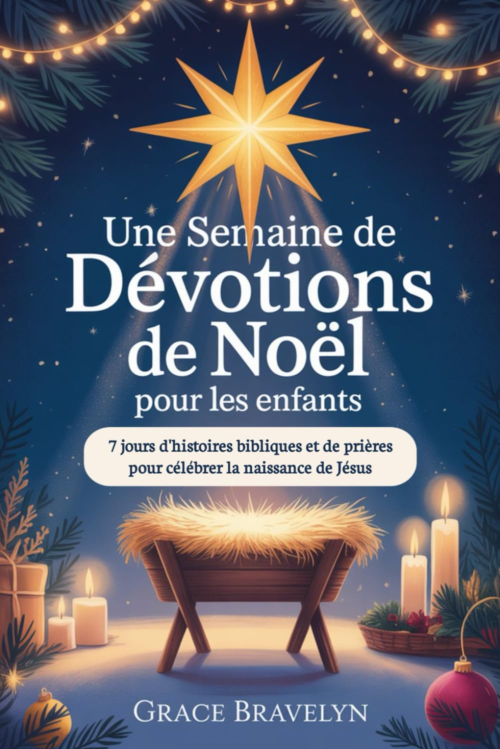 Une semaine de dévotions de Noël pour les enfants: 7 jours d'histoires bibliques et de prières pour célébrer la naissance de Jésus