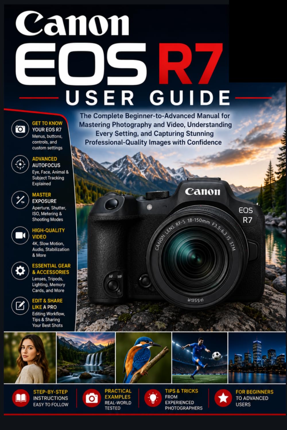 Canon EOS R7 User Guide: The Complete Beginner-to-Advanced Manual for Mastering Photography and Video, Understanding Every Setting, and Capturing Stunning Professional-Quality Images with Confidence