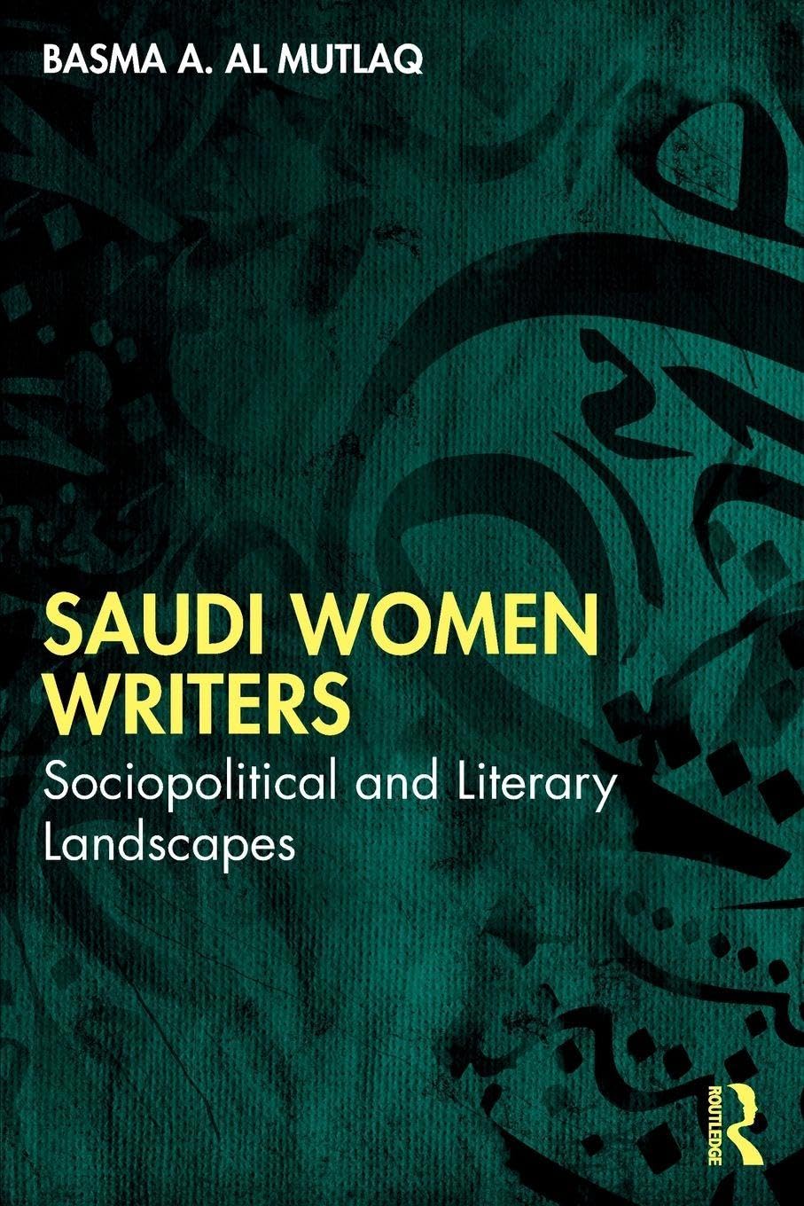 Saudi Women Writers: Sociopolitical and Literary Landscapes