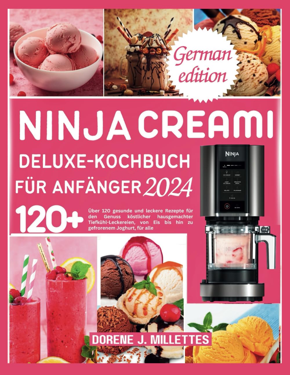 NINJA CREAMI DELUXE-KOCHBUCH FÜR ANFÄNGER 2024: Über 120 gesunde und leckere Rezepte für den Genuss köstlicher hausgemachter Tiefkühl-Leckereien, von Eis bis hin zu gefrorenem Joghurt, für alle