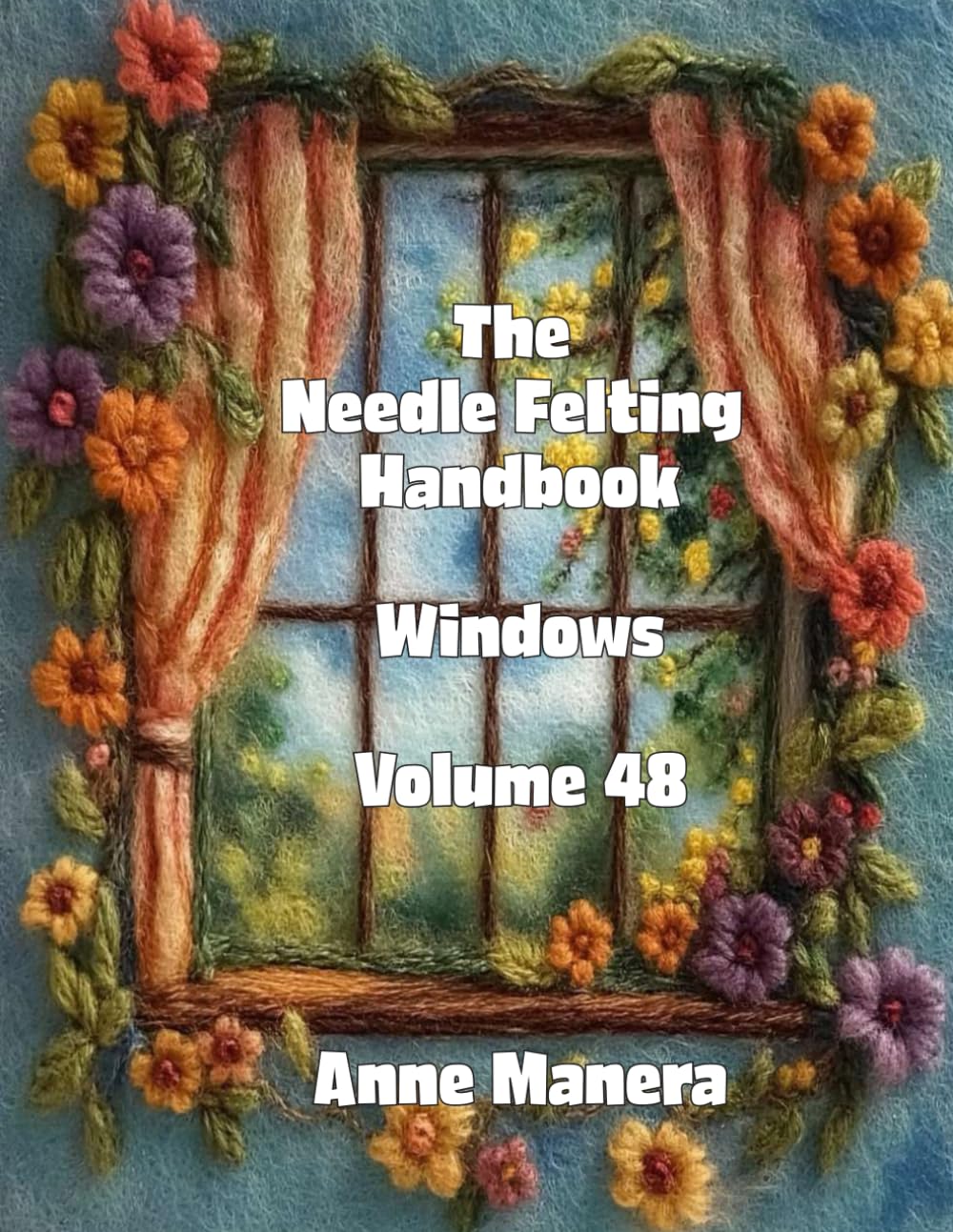 The Needle Felting Handbook Volume 48 Windows