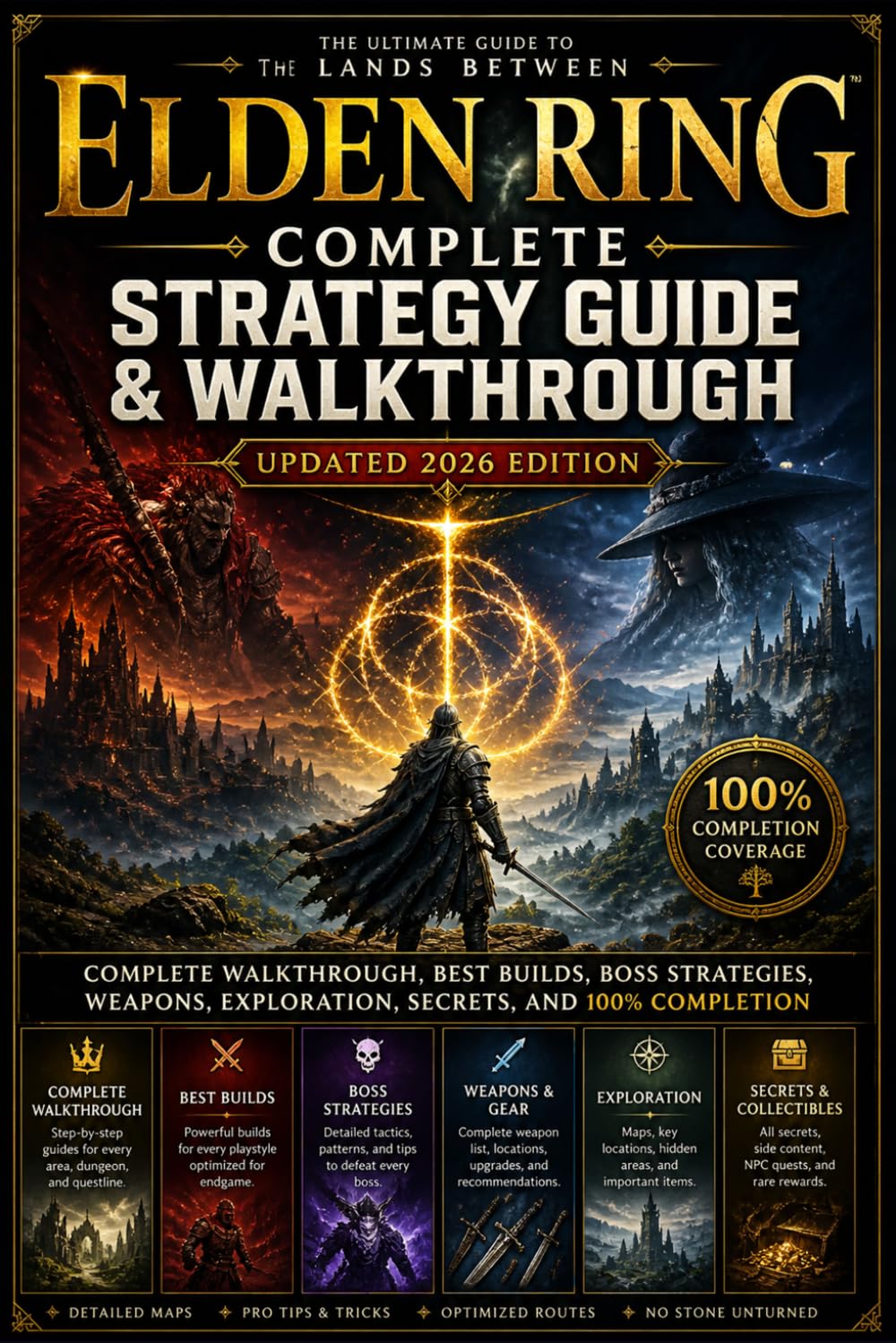 Elden Ring Complete Strategy Guide & Walkthrough (Updated 2026 Edition): Complete Walkthrough, Best Builds, Boss Strategies, Weapons, Exploration, Secrets, and 100% Completion