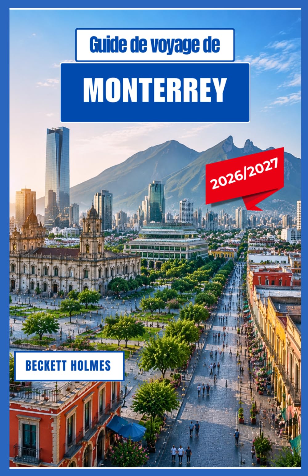 Guide de voyage de Monterrey 2026-2027: À la découverte des montagnes, de la culture, des trésors culinaires et des aventures urbaines du nord du Mexique
