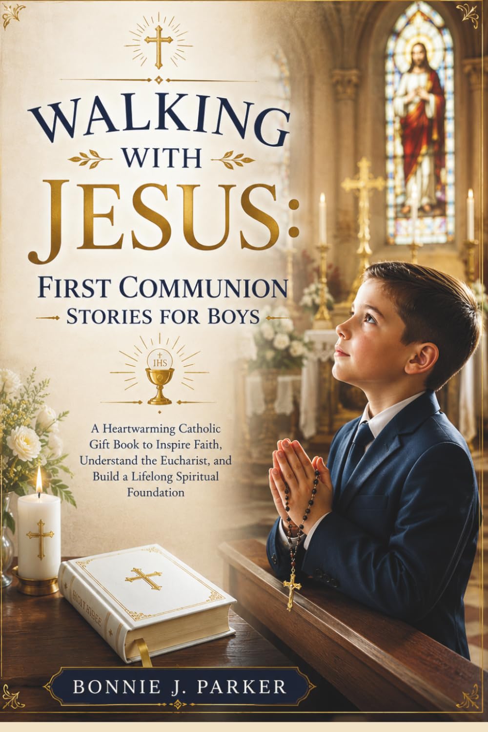 Walking with Jesus: First Communion Stories for Boys: A Heartwarming Catholic Gift Book to Inspire Faith, Understand the Eucharist, and Build a Lifelong Spiritual Foundation