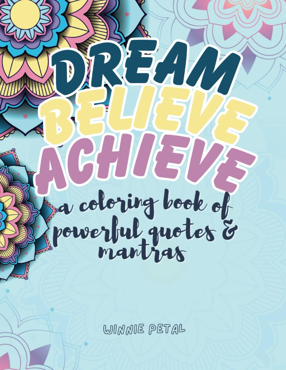 Dream, Believe, Achieve: A Coloring Book of Powerful Quotes & Mantras