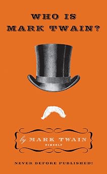 Who Is Mark Twain? Unpublished Personal Papers and EssaysTwenty-Six Works of Humor and Satire