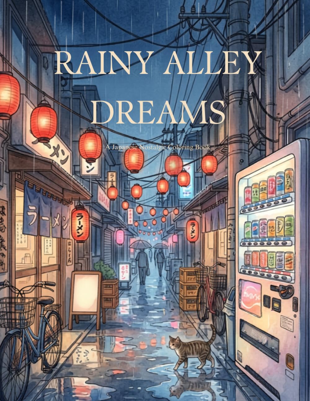 Rainy Alley Dreams: A Japanese Nostalgic Adult Coloring Book Featuring Lantern Streets, Vending Machines, Power Lines, and Cozy Tokyo Night Alleys