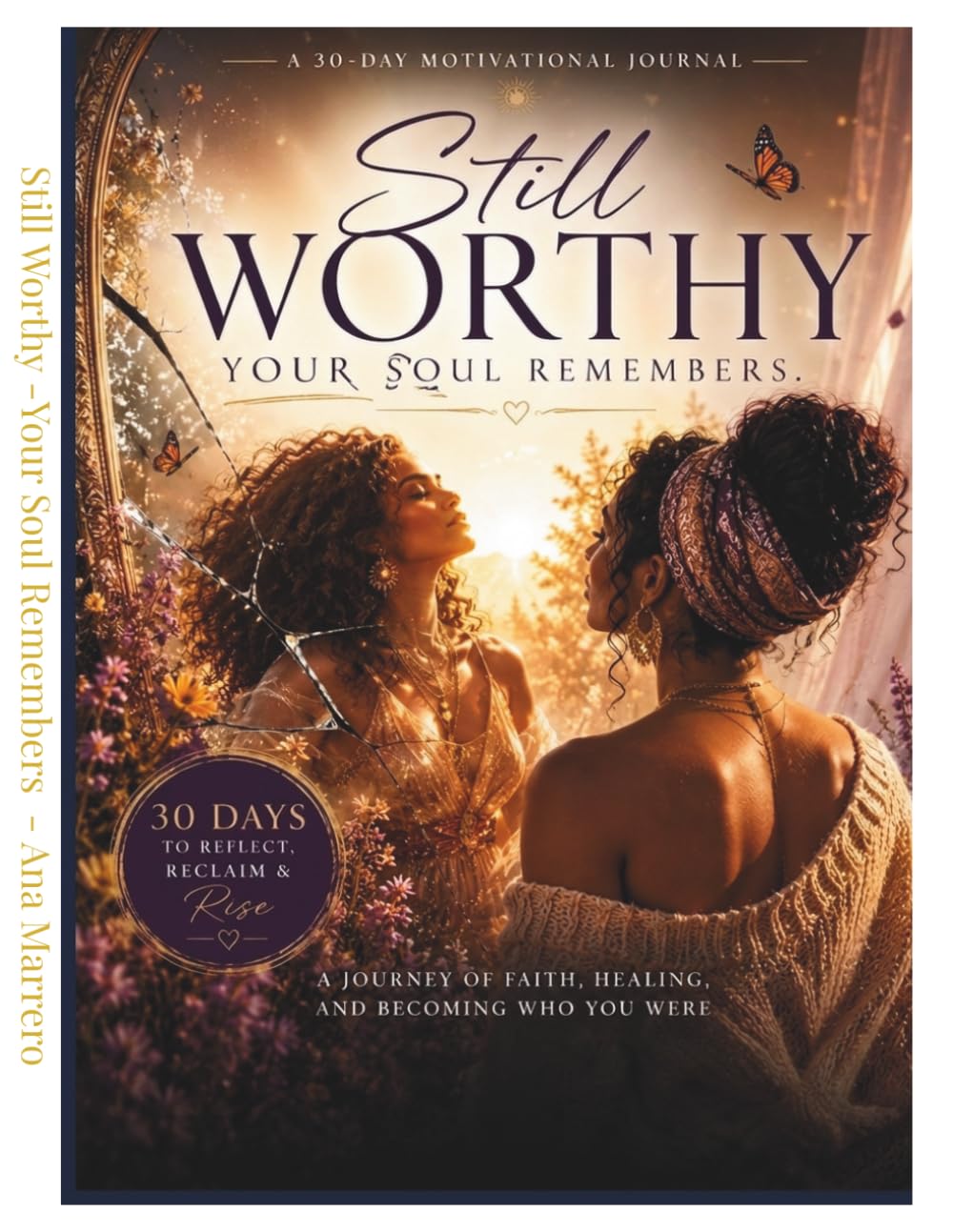 Still Worthy - Your Soul Remembers: A JOURNEY OF FAITH , HEALING, AND BECOMING WHO YOU WERE ALWAYS MEANT TO BE