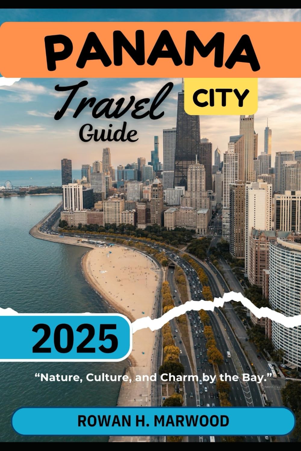 PANAMA CITY TRAVEL GUIDE 2025 (Venture 2025: The Ultimate Guide to Exploring New Horizons)
