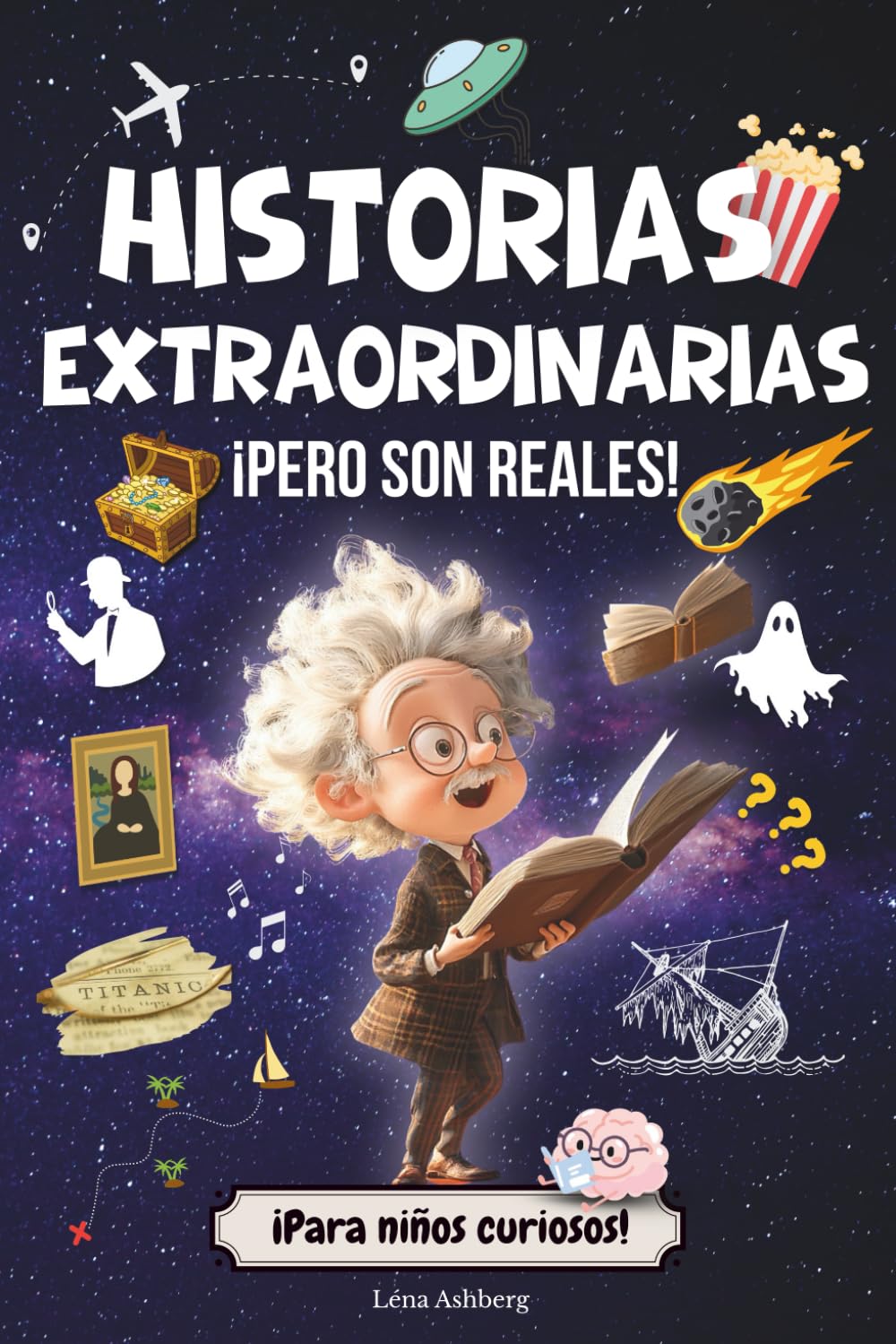 Historias extraordinarias, pero reales: ¡Más de 40 historias y anécdotas increíbles y fascinantes para niños y adolescentes!