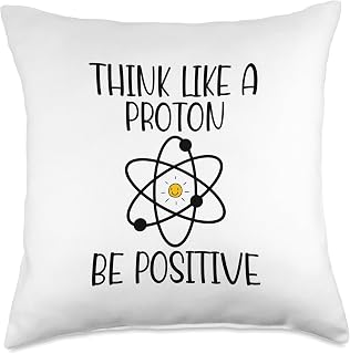 Think Like a Proton Be Positive Funny Science Atom Chemist Throw Pillow