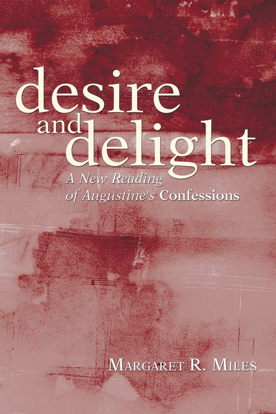 Desire and Delight: A New Reading of Augustine's Confessions
