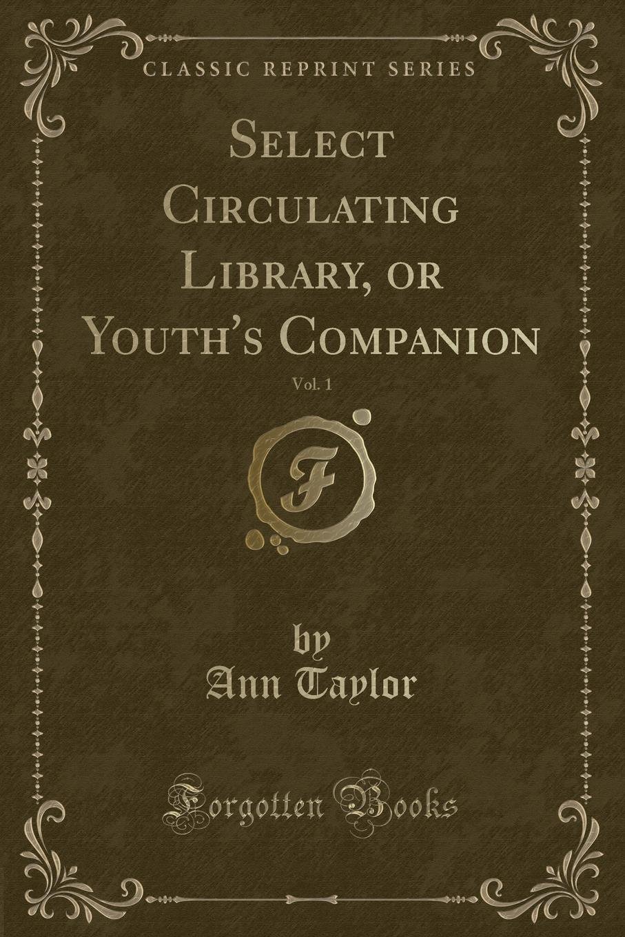 Select Circulating Library, or Youth's Companion, Vol. 1 (Classic Reprint)