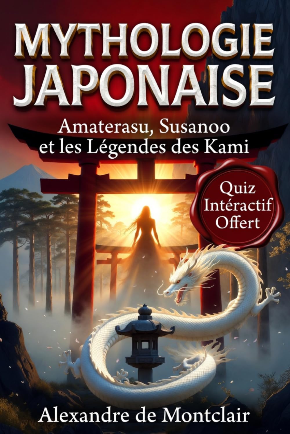 MYTHOLOGIE JAPONAISE Tout savoir sur Amaterasu, Susanoo et les Légendes des Kami: Amaterasu, Susanoo, Kami et Yokai : Le Grand Livre du Shinto, du Bouddhisme et des Légendes Japonaises