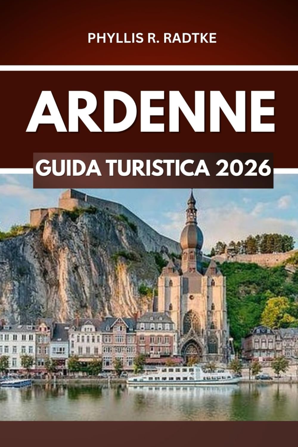 GUIDA TURISTICA DELLE ARDENNE 2026: Emozioni, panorami e storie fuori dai sentieri battuti”