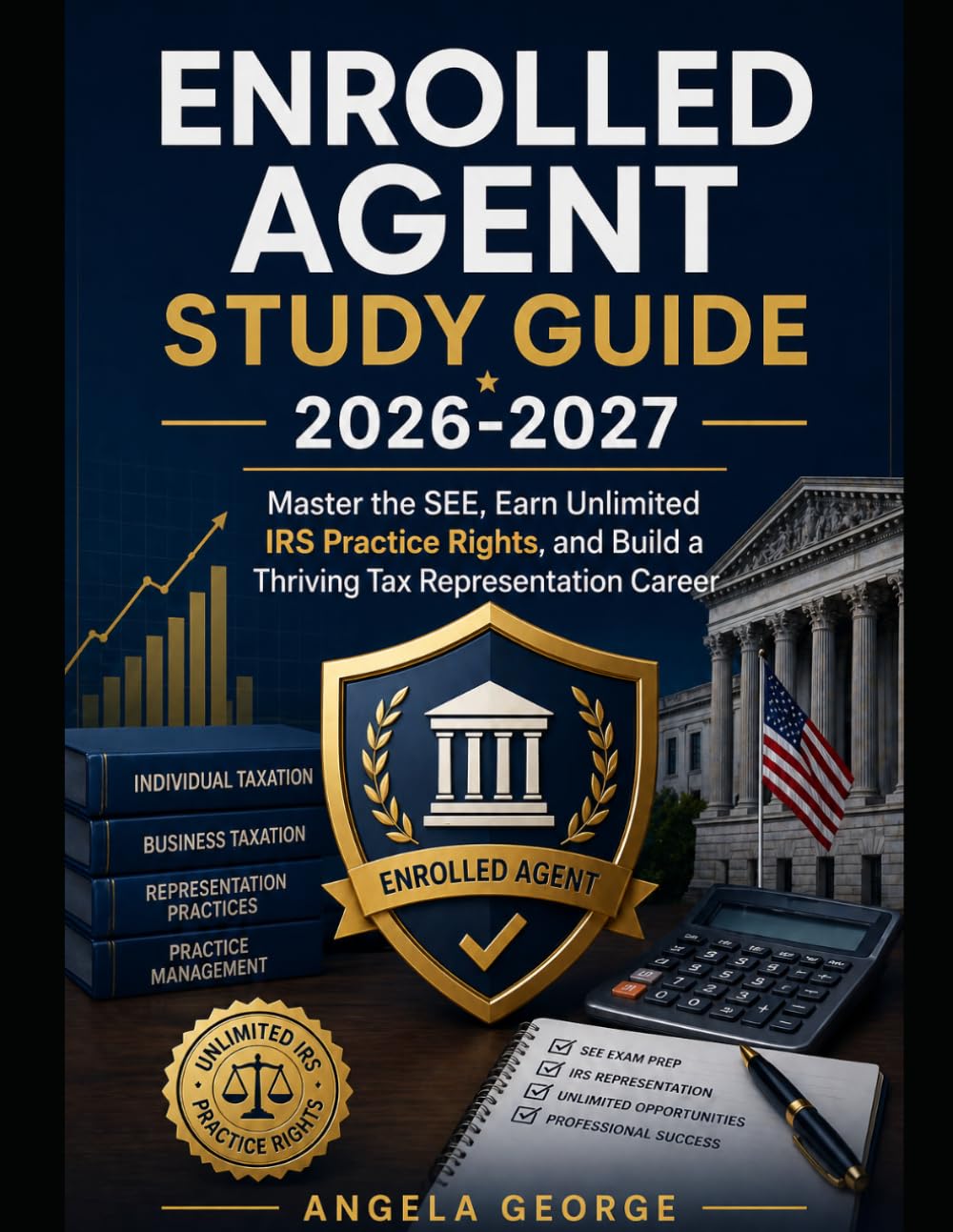 Enrolled Agent Study Guide 2026-2027: Master the SEE, Earn Unlimited IRS Practice Rights, and Build a Thriving Tax Representation Career
