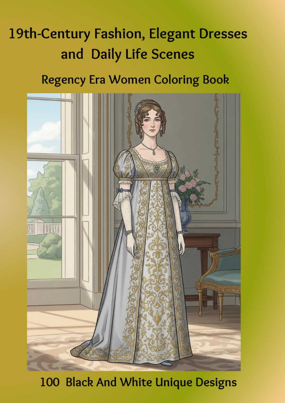 19th-Century Fashion, Elegant Dresses and Daily Life Scenes: Regency Era Women Coloring Book, 100 Black And White Unique Designs      Paperback – August 24, 2025
