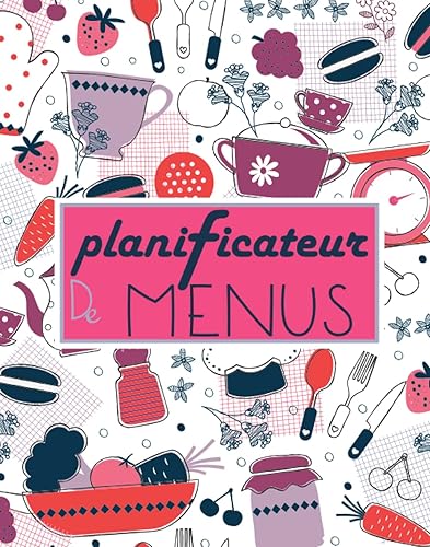 Planificateur de Menus: Carnet Parfait pour Organiser, Suivre et Planifier vos Menus &amp; Liste de Courses de la semaine. organisateur menu semaine, ... cahier menu, menu planner, Planning repas
