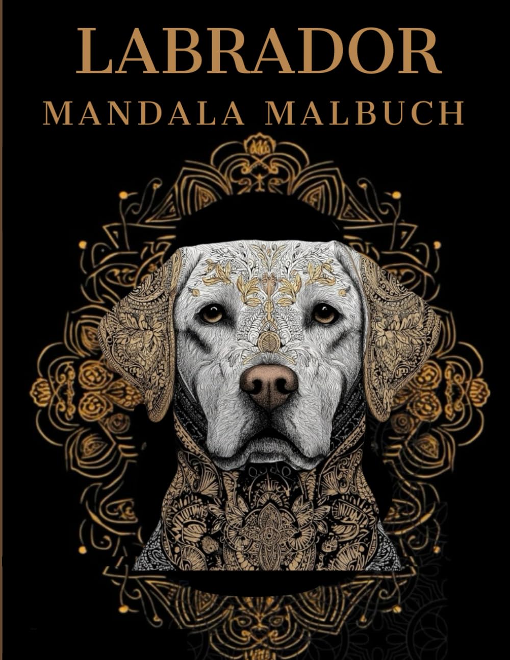 Labrador Mandala Malbuch: Labrador Ausmalbuch mit Mandala-Motiven für Erwachsene
