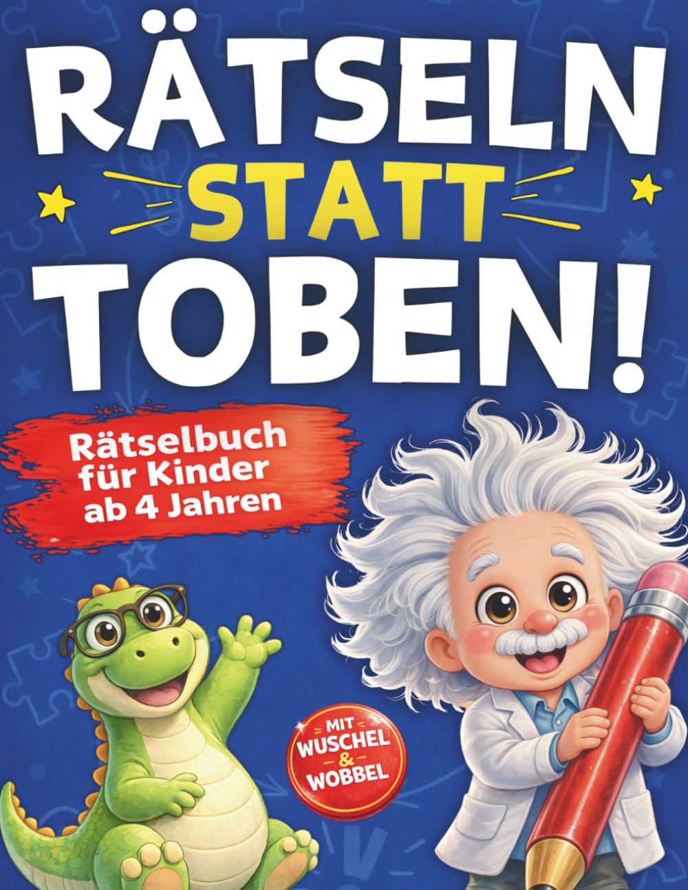 Rätseln statt Toben! Rätselbuch für Kinder ab 4 Jahren mit Professor Wuschel & Dino Wobbel - Geschenk für Kinder (DIN A4 Rätselheft)