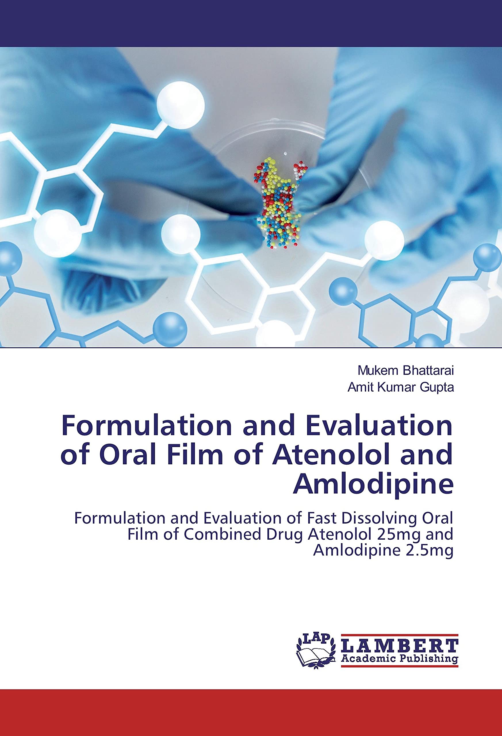 Formulation and Evaluation of Oral Film of Atenolol and Amlodipine: Formulation and Evaluation of Fast Dissolving Oral Film of Combined Drug Atenolol 25mg and Amlodipine 2.5mg