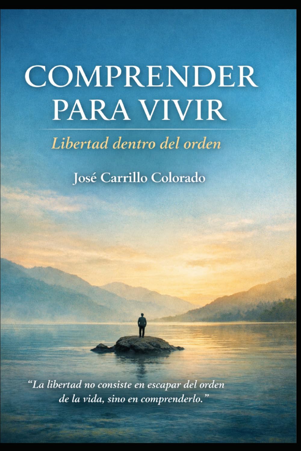 COMPRENDER PARA VIVIR: Libertad dentro del orden (TRILOGÍA DE LA PERCEPCIÓN Y LA VERDAD)