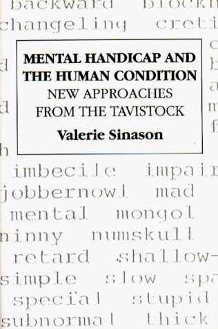 Mental Handicap and the Human Condition: New Approaches from the Tavistock