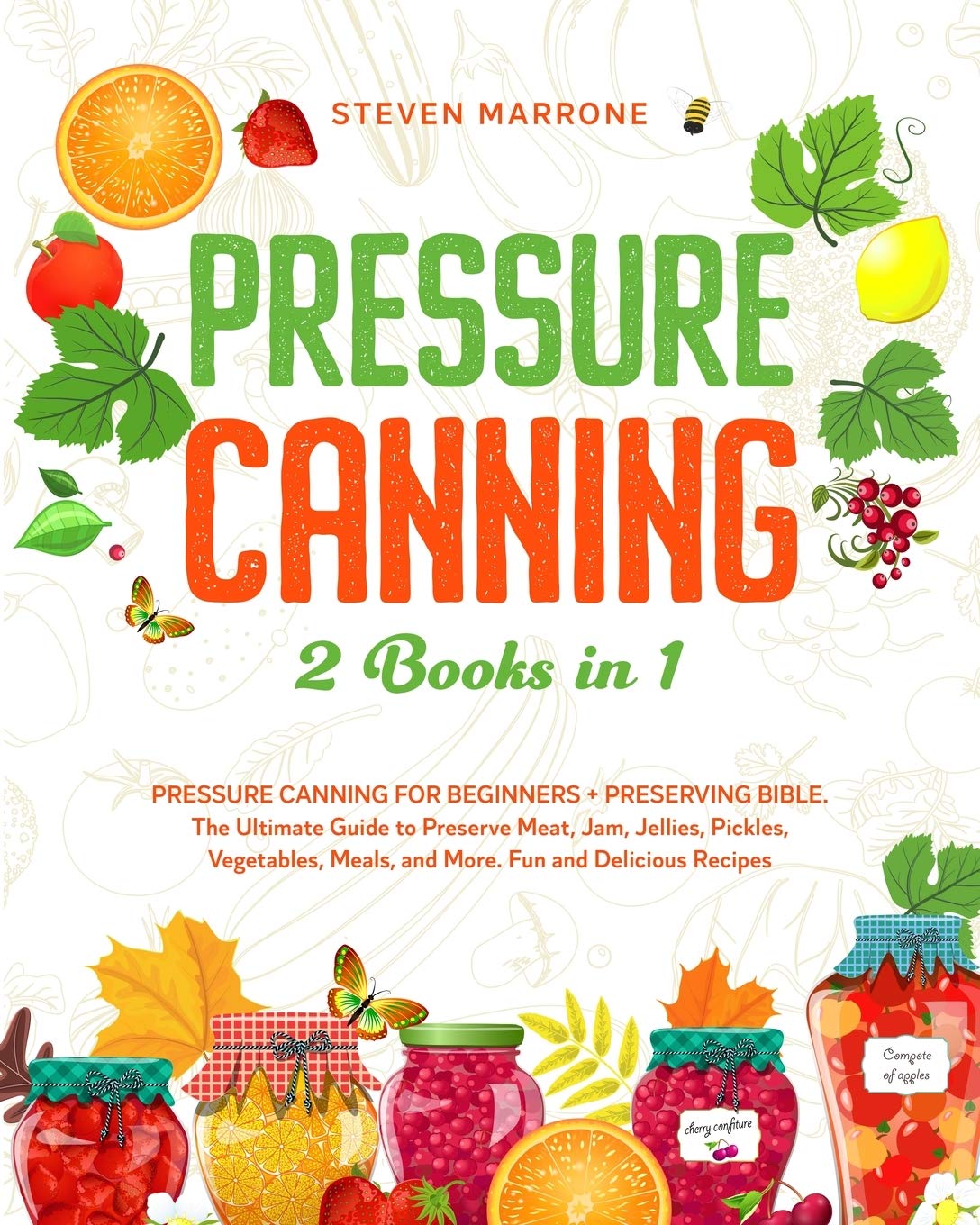 Buy Pressure Canning 2 Books in 1: Pressure Canning for Beginners + Preserving Bible. The Ultimate Guide to Preserve Meat, Jam, Jellies, Pickles, Vegetables, Meals, and More. Fun and Delicious Recipes — BookShops.in