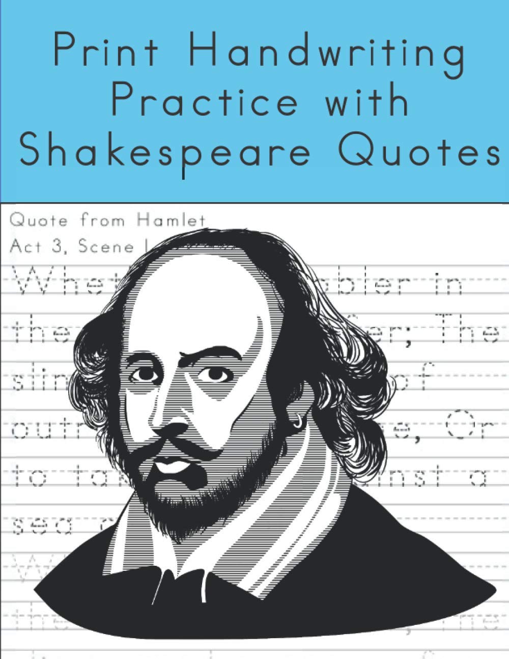 Print Handwriting Practice with Shakespeare Quotes: Print Handwriting Workbook for Teens and Adults while Learning Shakespeare Quotes