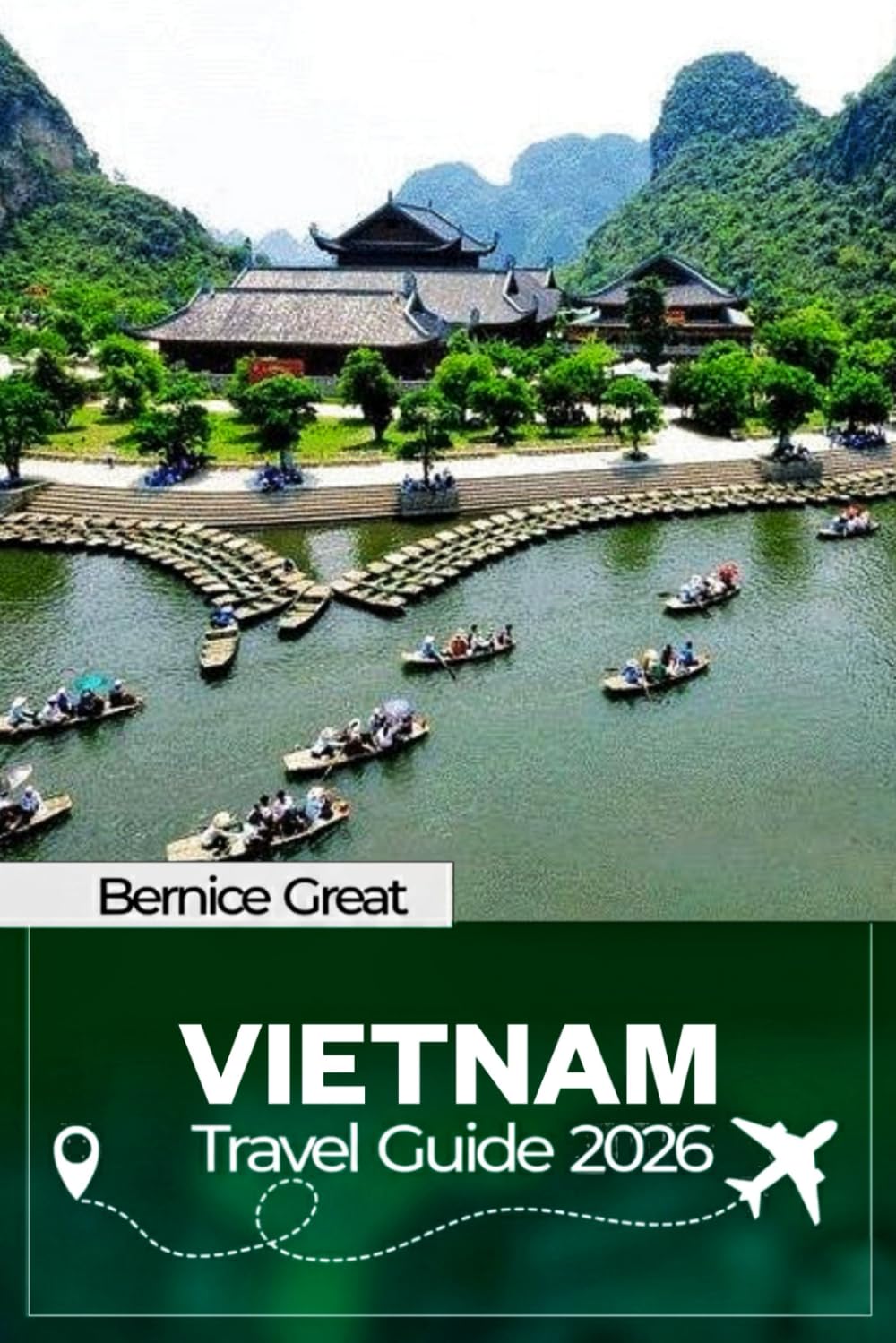 VIETNAM TRAVEL GUIDE 2026: Complete Planning, Smart Routes & Insider Itineraries for Hanoi, Ho Chi Minh City, Hoi An, Islands, Coastal Regions, Food, Culture & Beyond