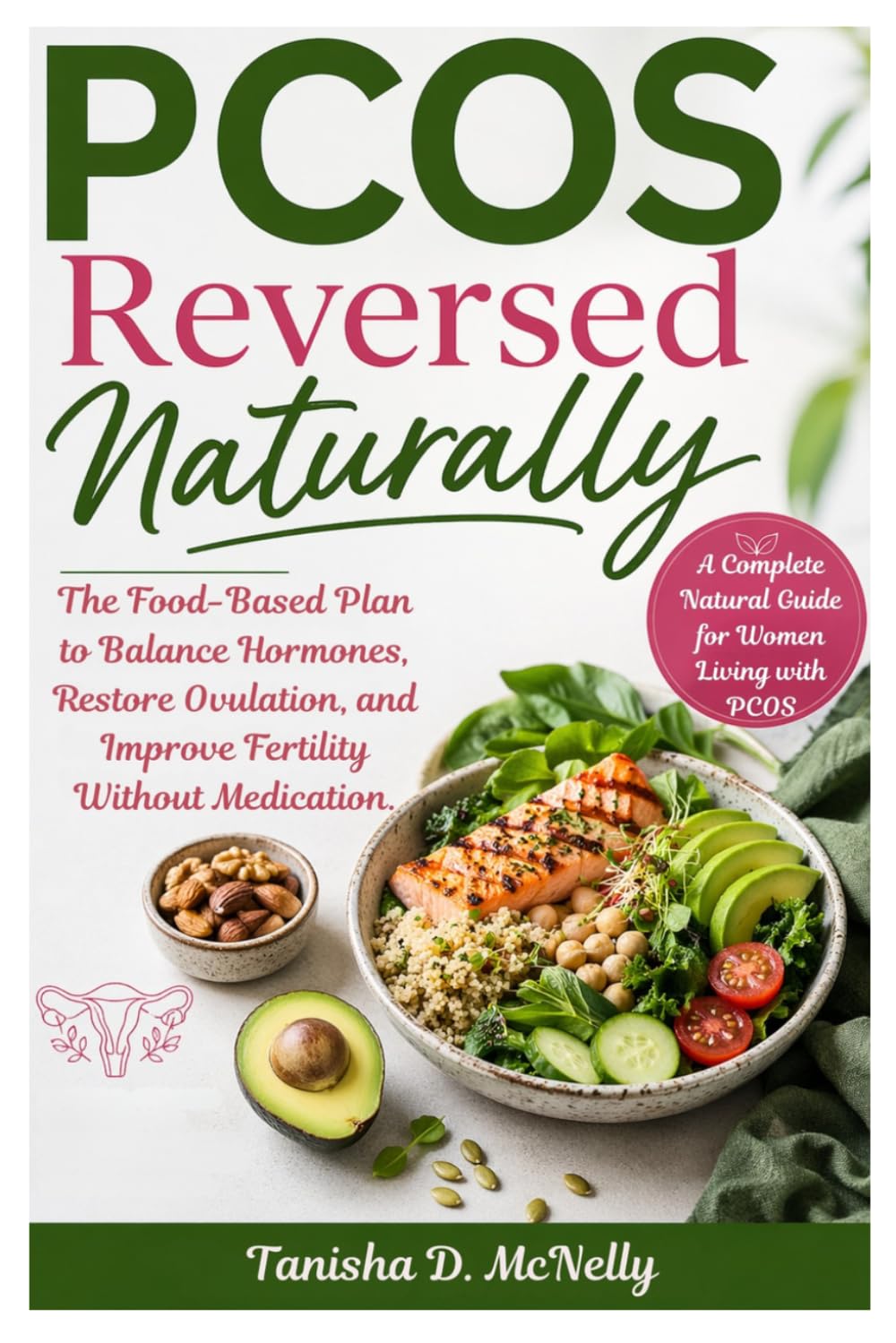 PCOS Reversed Naturally: The Food-Based Plan to Balance Hormones, Restore Ovulation, and Improve Fertility Without Medication.
