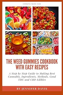 Weed Gummies Cookbook: A Step By Step Guide To Making Best Cannabis, Ingredients, Methods, Good THC and CBD Edibles