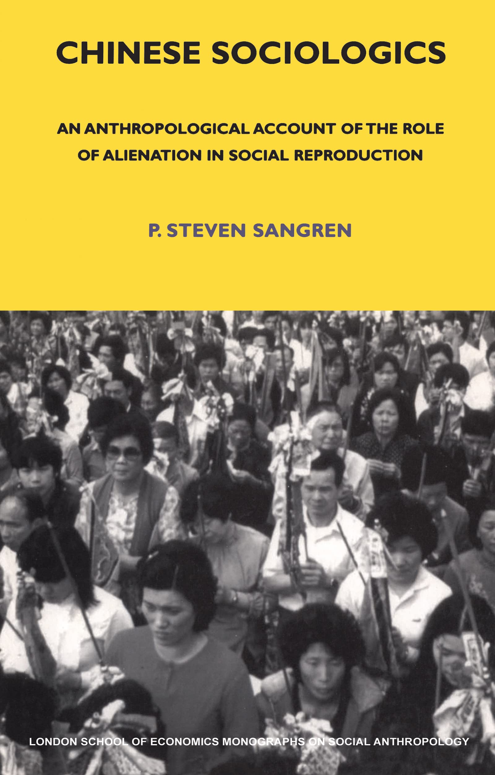 Chinese Sociologics: An Anthropological Account of the Role of Alienation in Social Reproduction: 72 (LSE Monographs on Social Anthropology)