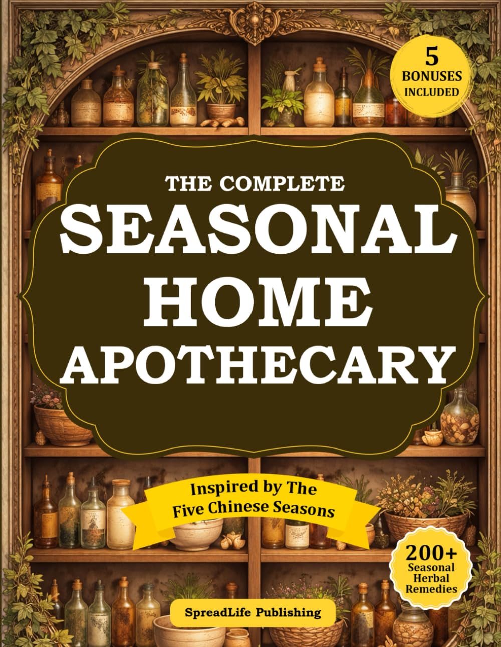 The Complete Seasonal Home Apothecary (All-in-1): 200+ Easy Ancient Herbal Remedies & Medicinal Plants for Gut Health and Family Wellness Year-Round — Based on the Five Chinese Seasons (Herbs)      Paperback – November 7, 2025