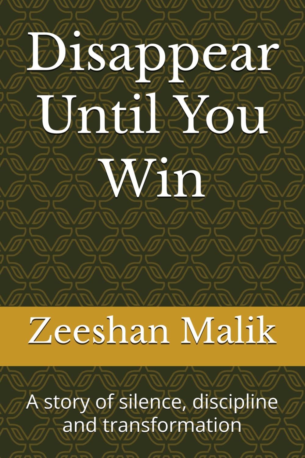 Disappear Until You Win: A story of silence, discipline and transformation