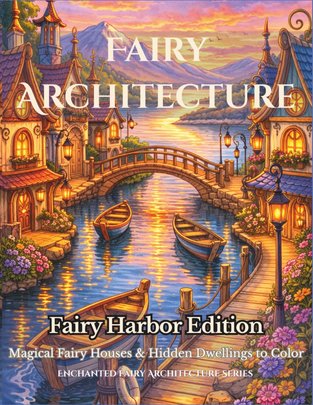 Fairy Architecture: Fairy Harbor Edition: A Fairy Houses Coloring Book – Magical Homes & Hidden Dwellings to Color (Enchanted Fairy Architecture)
