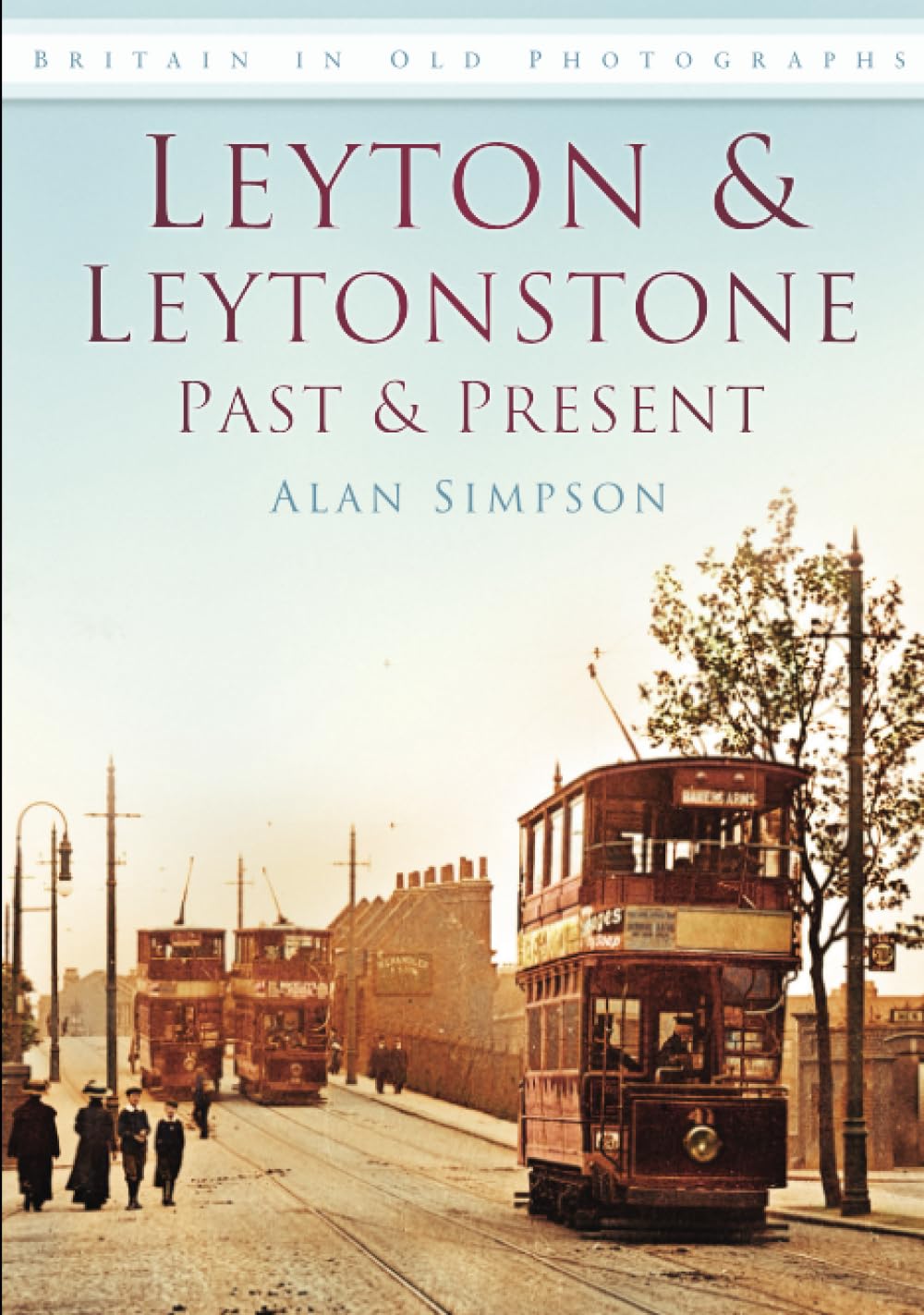 Leyton & Leytonstone Past & Present: Britain in Old Photographs