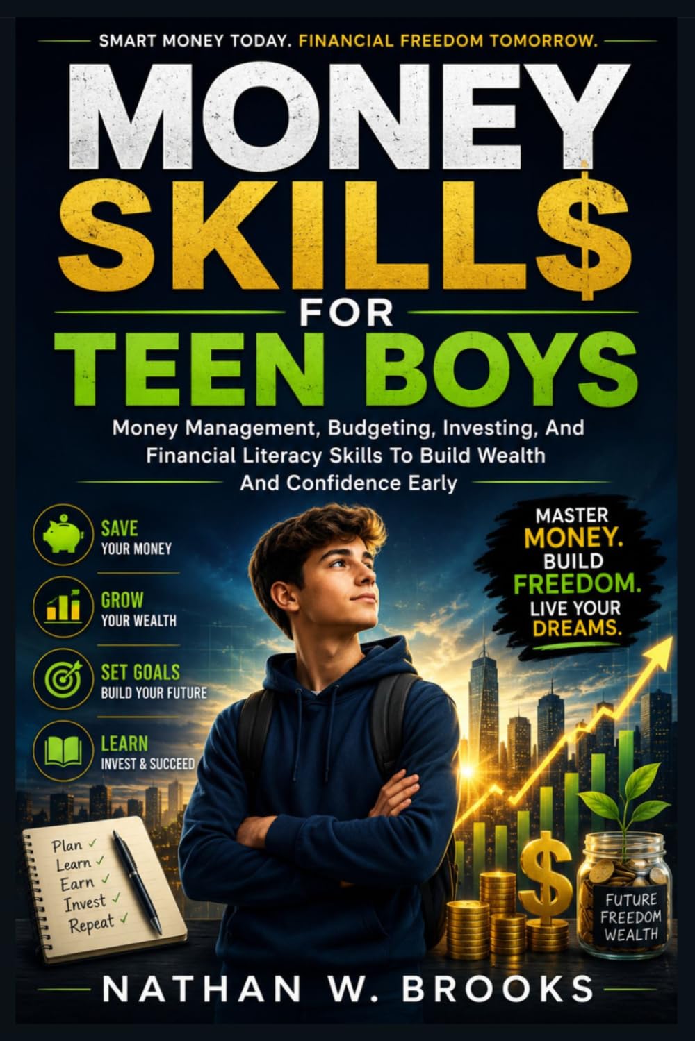 Money Skills for Teen Boys: Money Management, Budgeting, Investing, And Financial Literacy Skills To Build Wealth And Confidence Early