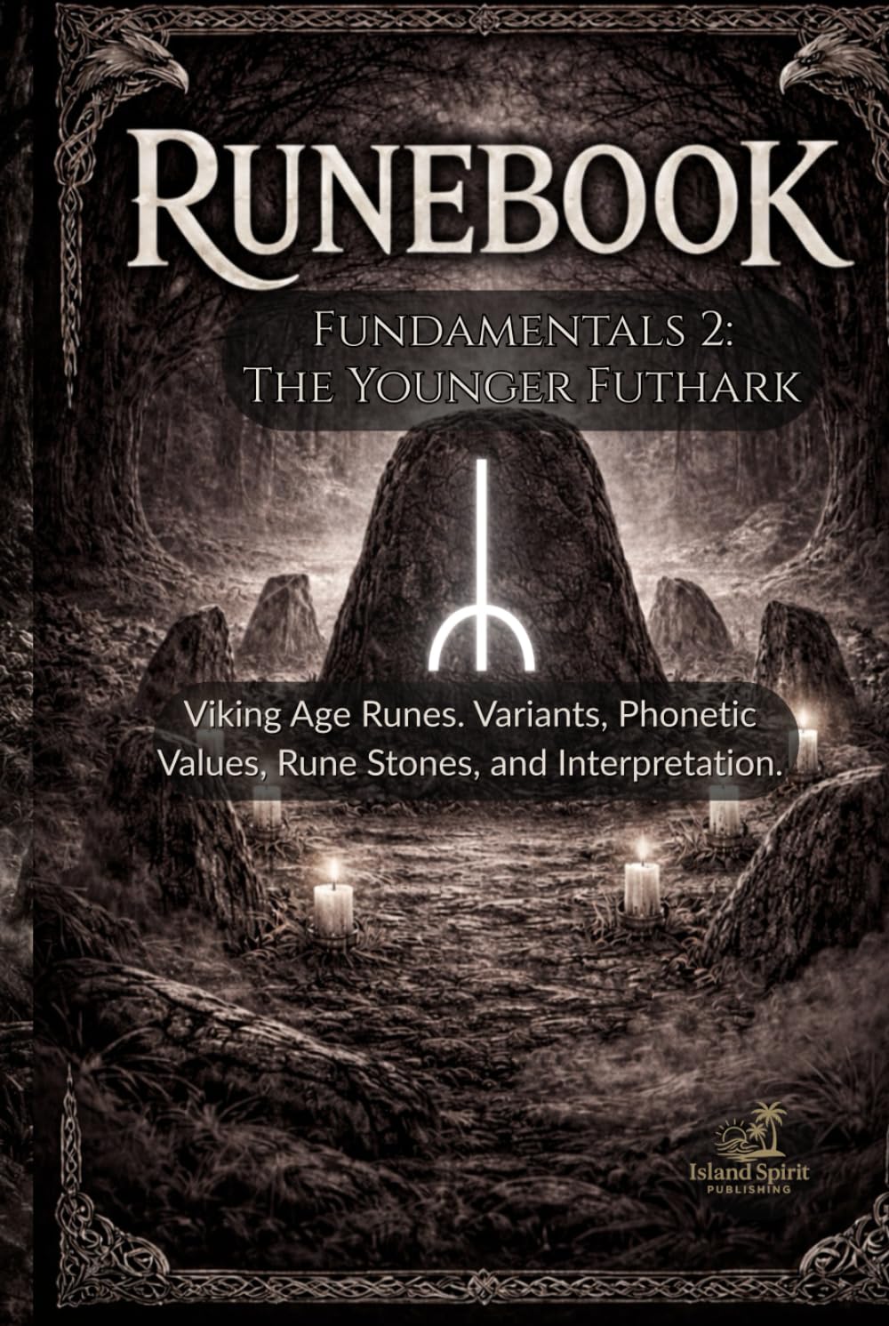 Runebook Fundamentals 2: The Younger Futhark: Viking Age Runes. Variants, Phonetic Values, Rune Stones, and Interpretation