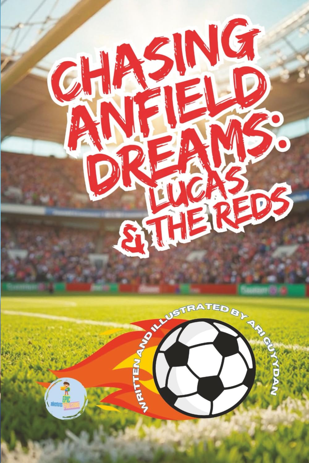 Chasing Anfield Dreams: Lucas & the Reds: One Boy's Journey to the Heart of Anfield