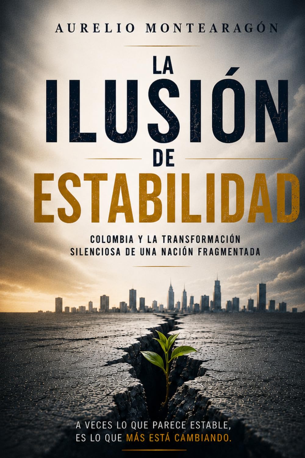 LA ILUSIÓN DE ESTABILIDAD: “Colombia y la transformación silenciosa de una nación fragmentada”