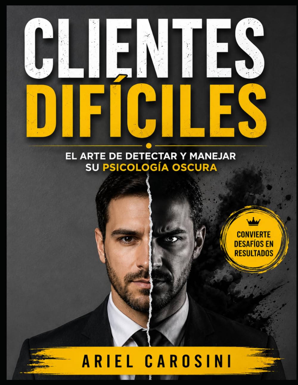 Clientes difíciles: El arte de detectar y manejar su psicología oscura