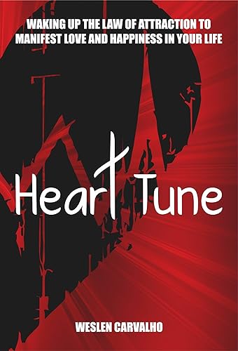 Heart Tune: Waking Up the Law of Attraction to Manifest Love and Happiness in Your Life (Tune: Awakening the Energy of the Universe in Your Life Book 1)