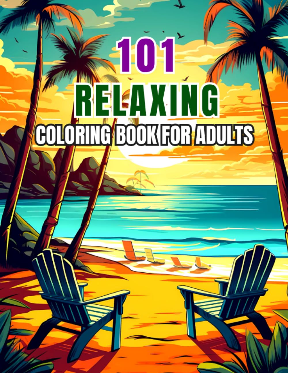101 Relaxing Coloring Book: Unlock Your Creativity and Find Inner Peace with 101 Beautiful Designs of Landscapes, Animals, Patterns, Treats, Beaches, Houses, Flowers, and More